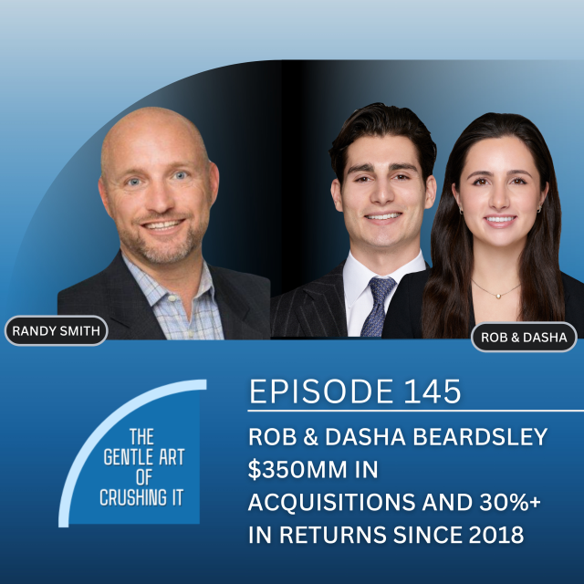 EP 145: Rob and Dasha Beardsley – $350MM in Acquisitions and 30%+ in Returns Since 2018