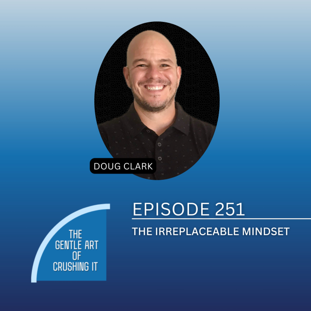 EP 251: The Irreplaceable Mindset