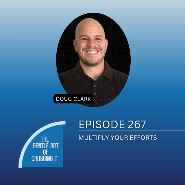EP 267: Multiply Your Efforts